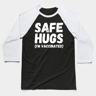 Safe Hugs (I'm Vaccinated) Pro Vaccination Gift for Smart People Baseball T-Shirt